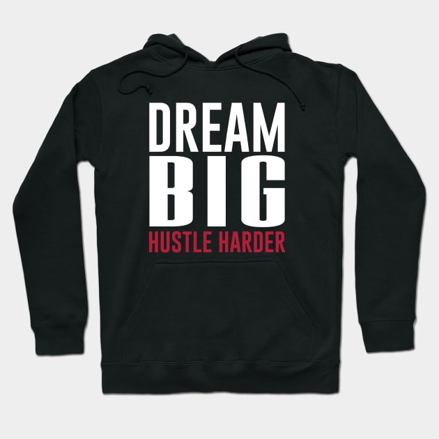 Dream Big Hustle Harder Motivation Hoodie by mstory